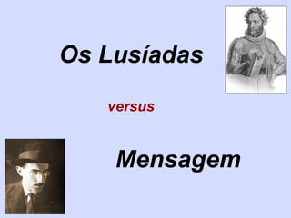 Os Lusíadas   versus   Mensagem 