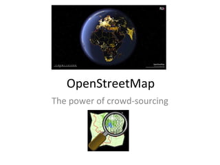OpenStreetMap The power of crowd-sourcing 
