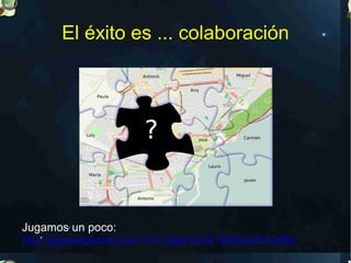 El éxito es ... colaboración




Jugamos un poco:
http://jigsawplanet.com/?m=p&id=e551803ca0512d9c
 