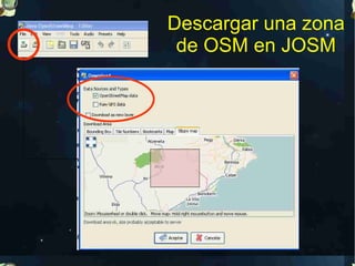 Descargar una zona
 de OSM en JOSM
 