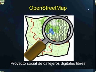 OpenStreetMap




Proyecto social de callejeros digitales libres
 