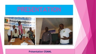 PRESENTATION
Présentation OSMML
 