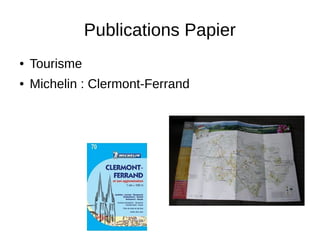 Publications Papier 
● Tourisme 
● Michelin : Clermont-Ferrand 
 