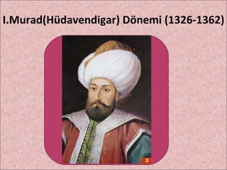 I.Murad(Hüdavendigar) Dönemi (1326-1362) 
