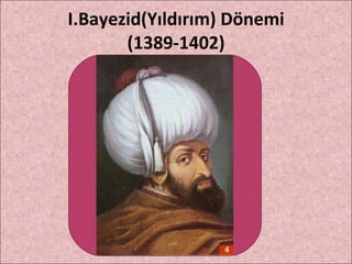 I.Bayezid(Yıldırım) Dönemi (1389-1402) 
