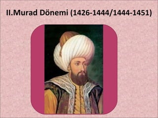 II.Murad Dönemi  (1426-1444/1444-1451) 