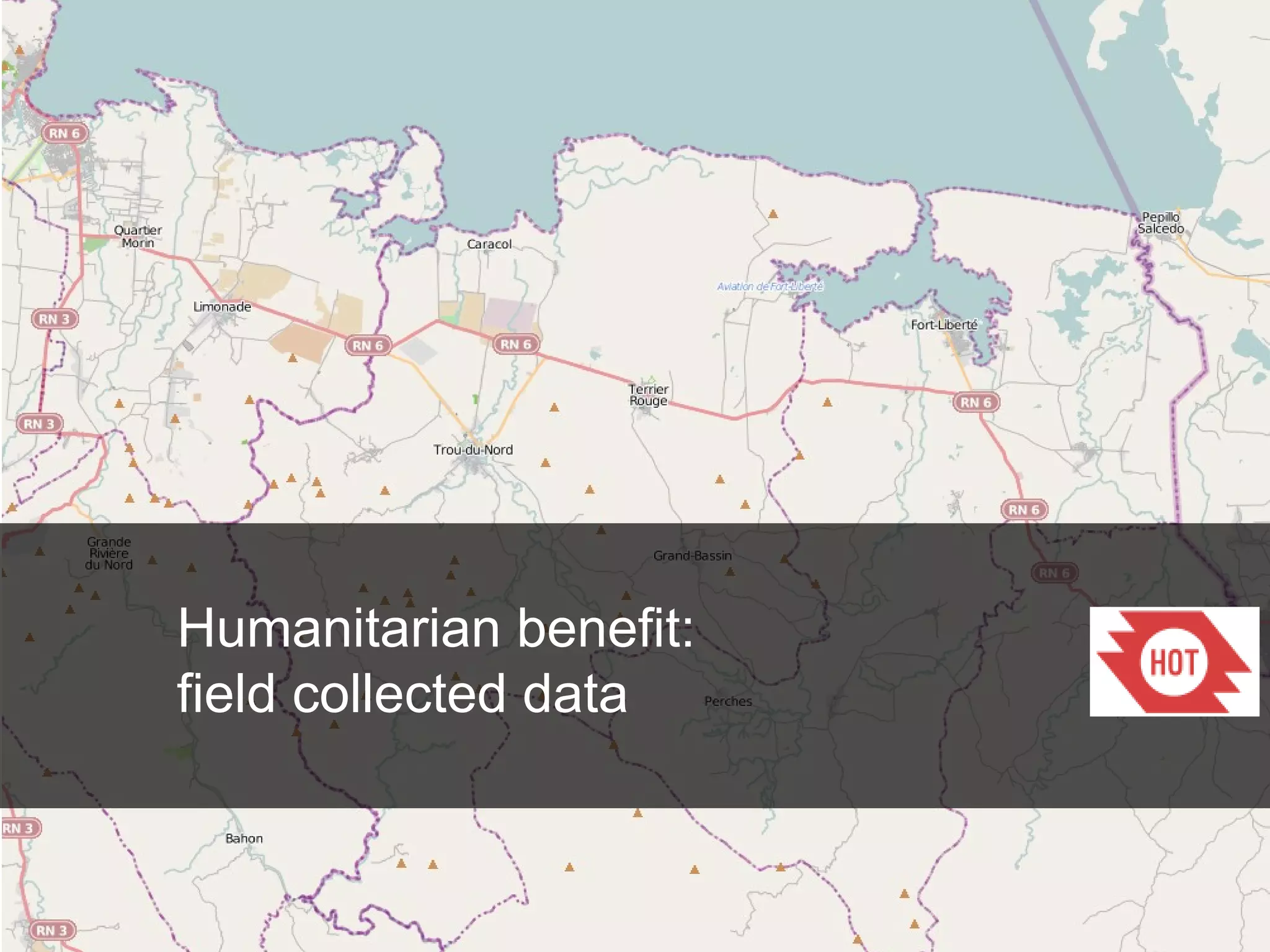 Humanitarian benefit:
field collected data

 