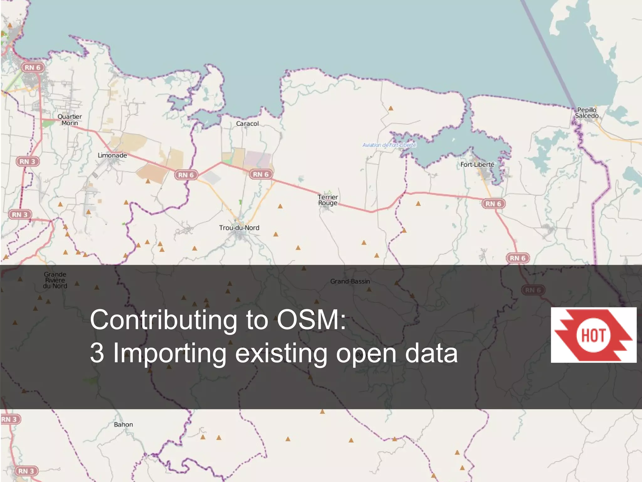 Contributing to OSM:
3 Importing existing open data

 