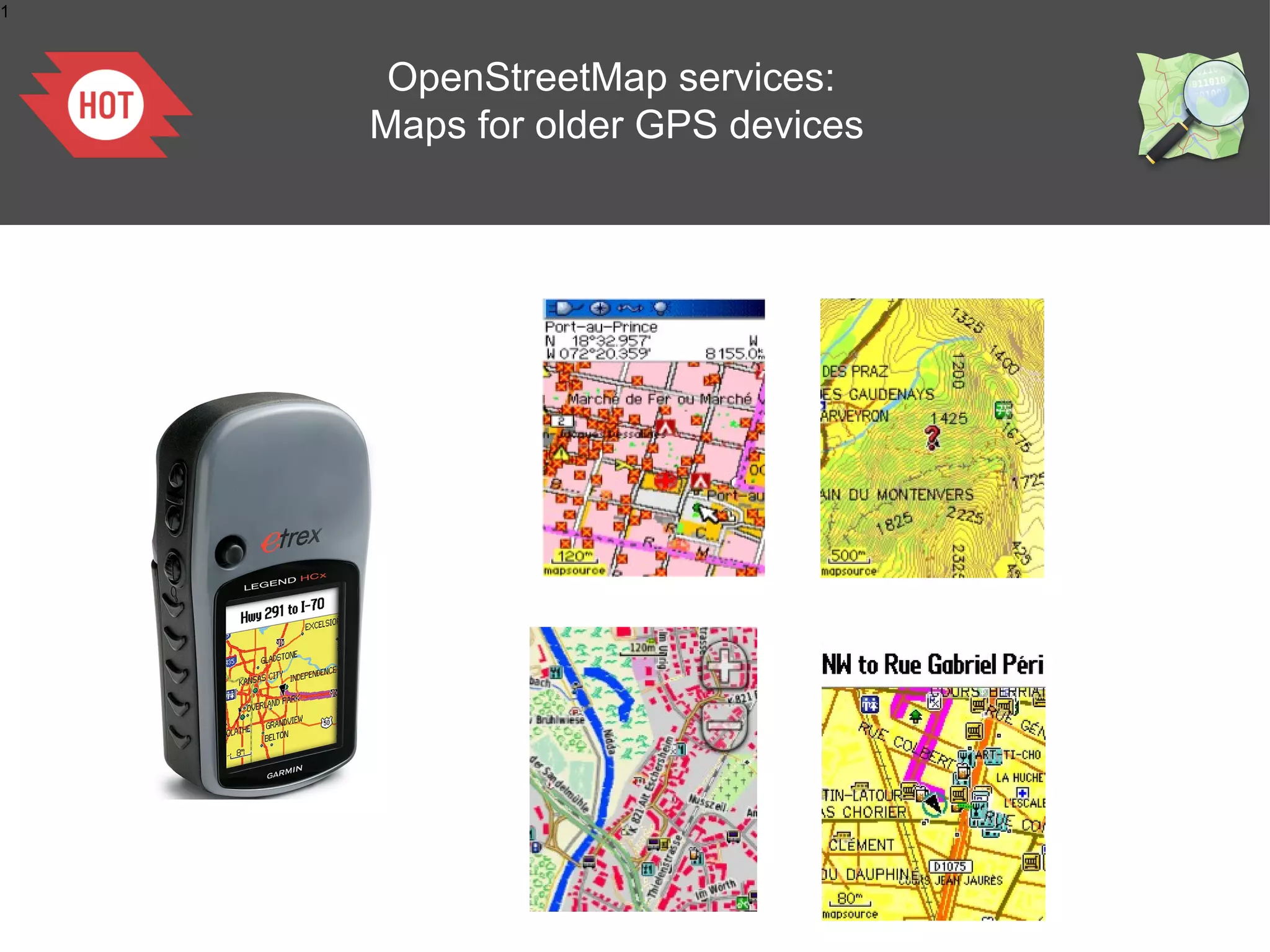 1

OpenStreetMap services:
Maps for older GPS devices

 