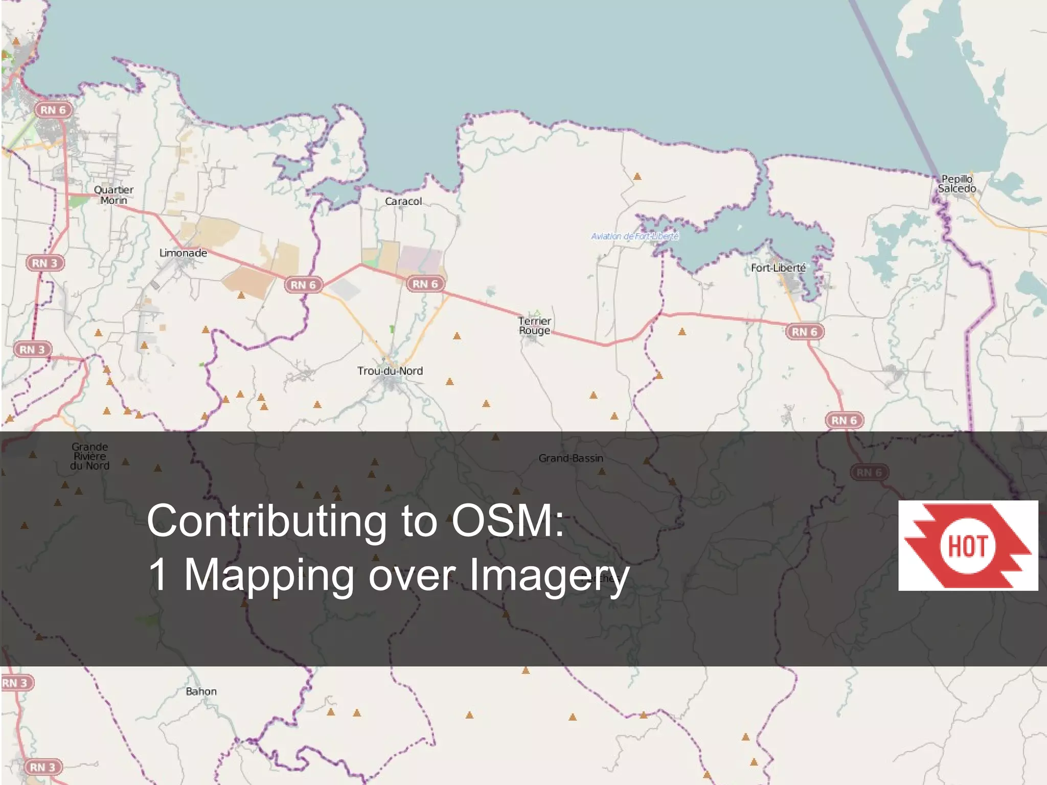 Contributing to OSM:
1 Mapping over Imagery

 