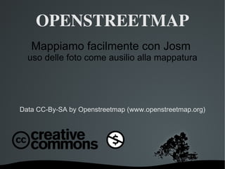 OPENSTREETMAP ,[object Object],Data CC-By-SA by Openstreetmap (www.openstreetmap.org) 