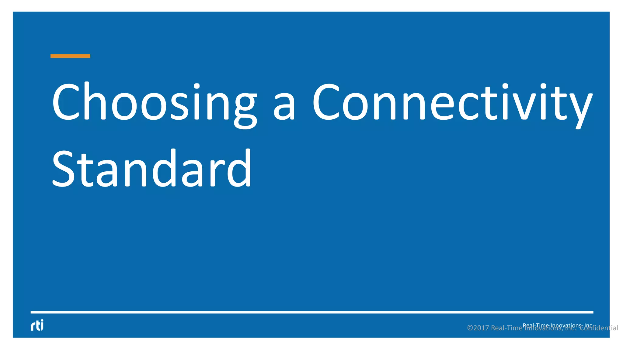 Real-Time Innovations, Inc.
Choosing a Connectivity
Standard
©2017 Real-Time Innovations, Inc. Confidential
 