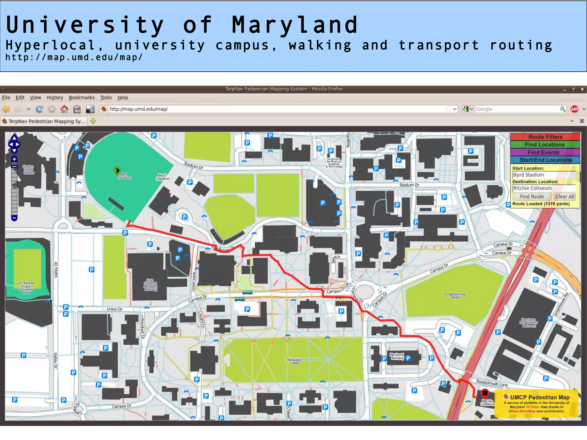 University of Maryland
Hyperlocal, university campus, walking and transport routing
http://map.umd.edu/map/
 