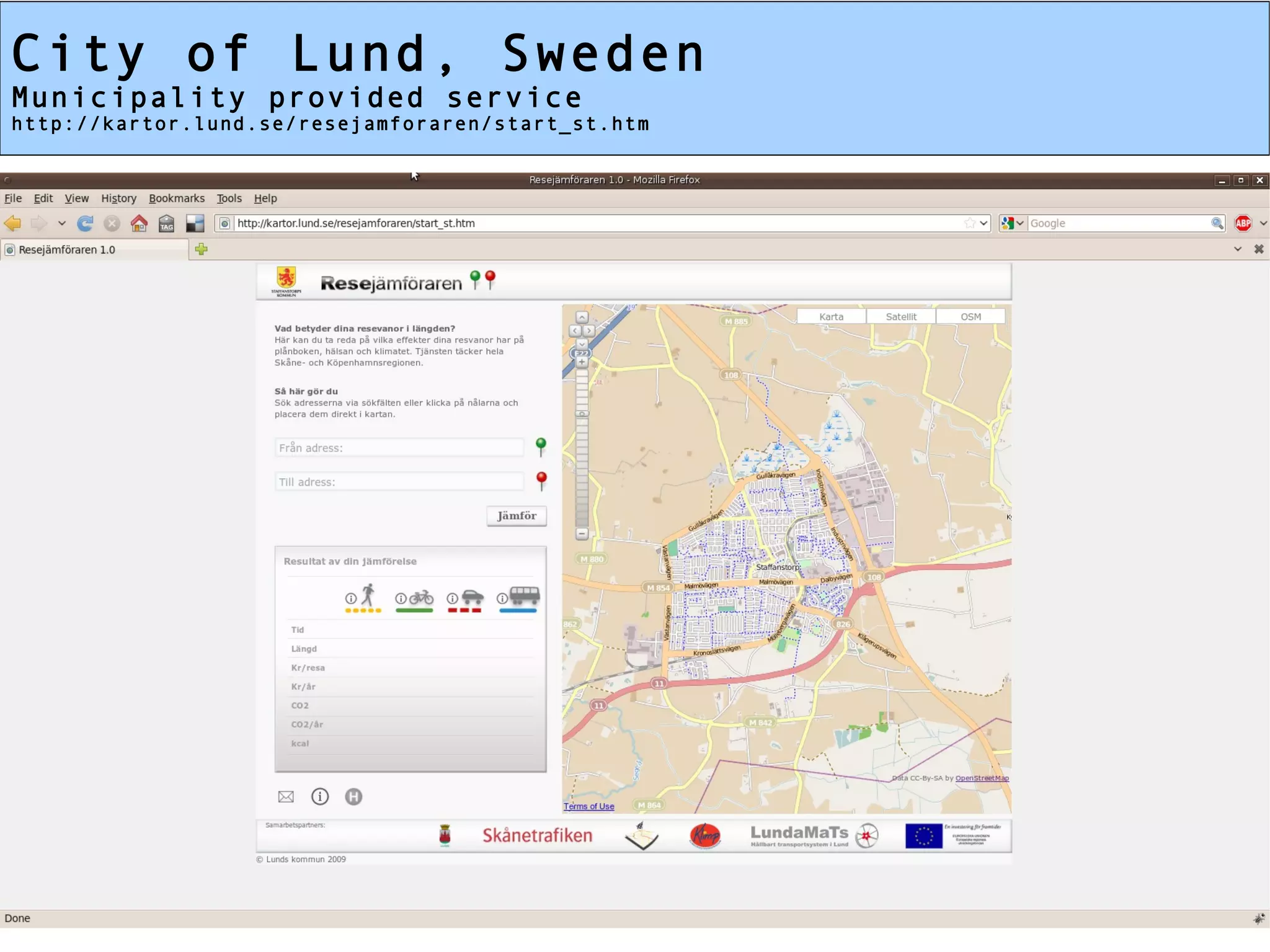 City of Lund, Sweden
Municipality provided service
http://kartor.lund.se/resejamforaren/start_st.htm
 