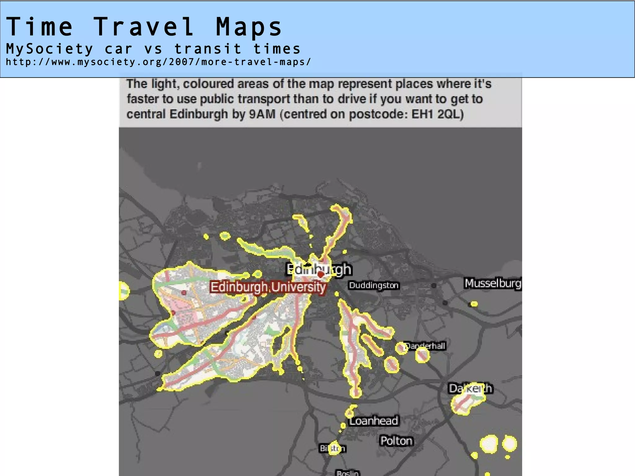 Time Travel Maps
MySociety car vs transit times
http://www.mysociety.org/2007/more-travel-maps/
 