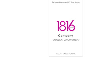 Exclusive Assessment HT Beta System
Company
Personal Assessment
ITALY – SWISS - CHINA
 