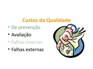 Custos da Qualidade
•   De prevenção
•   Avaliação
•   Falhas internas
•   Falhas externas
 