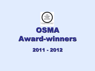 OSMA
Award-winners
   2011 - 2012
 