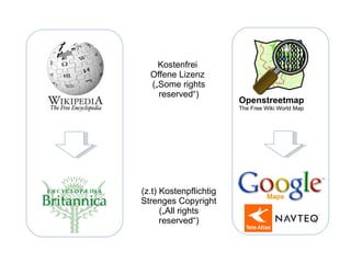 Openstreetmap The Free Wiki World Map (z.t) Kostenpflichtig Strenges Copyright („All rights reserved“)‏ Kostenfrei  Offene Lizenz  („Some rights reserved“)‏ 