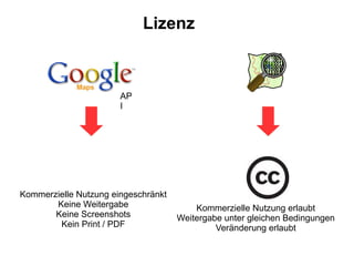 © Kommerzielle Nutzung eingeschränkt Keine Weitergabe Keine Screenshots Kein Print / PDF Lizenz Kommerzielle Nutzung erlaubt Weitergabe unter gleichen Bedingungen Veränderung erlaubt API 
