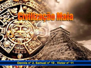Dennis n° 2, Samuel n° 10 , Victor n° 11 Civilização Maia 