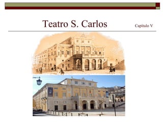 Teatro S. Carlos   Capítulo V
 