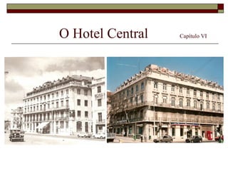 O Hotel Central   Capítulo VI
 