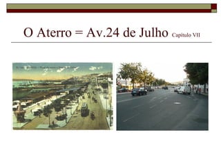 O Aterro = Av.24 de Julho Capítulo VII
 