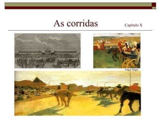 As corridas   Capítulo X




              Edgar Degas
 