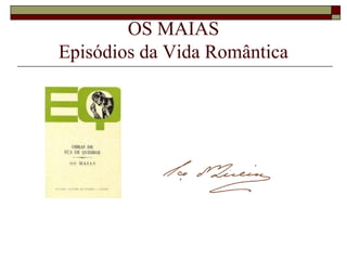 OS MAIAS
Episódios da Vida Romântica
 