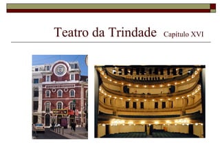 Teatro da Trindade   Capítulo XVI
 