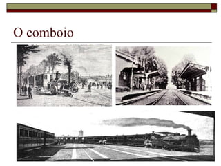 O comboio
 