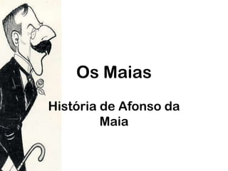 Os Maias
História de Afonso da
Maia

 