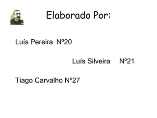 Elaborado Por: Luís Pereira Nº20 Luís Silveira Nº21 Tiago Carvalho Nº27 