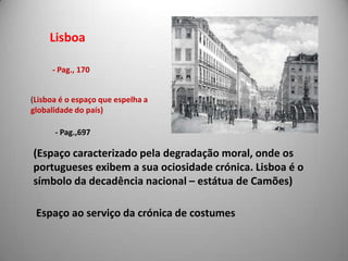 O Espaço Físico- O Ramalhete- o consultório de Carlos- A Toca- Sta. Olávia- Sintra- Lisboa- A Vila Balzac