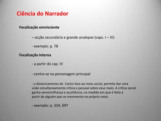 Espaço social       São de realçar alguns episódios, onde a criação de ambientes específicos revela a preocupação do autor no sentido de evidenciar algumas das características mais flagrantes do povo português.       Esses episódios (a par do recurso às personagens-tipo) constituem um dos vectoresestruturais da obra.CRÓNICA DE COSTUMES(Descrição dos hábitos e costumes de uma população, de modo a melhor caracterizá-la)