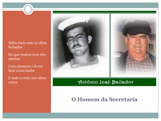 O Homem da SecretariaSabia mais com os olhos fechadosDo que muitos com eles abertosCom números e livros bem controladosE tudo o resto nos sítios certos