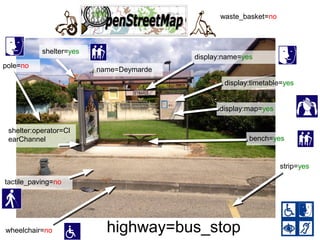 wheelchair=no
pole=no
highway=bus_stop
name=Deymarde
bench=yes
shelter=yes
strip=yes
display:name=yes
display:map=yes
display:timetable=yes
shelter:operator=Cl
earChannel
waste_basket=no
tactile_paving=no
 