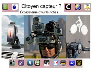 Citoyen capteur ?
Écosystème d'outils riches
 