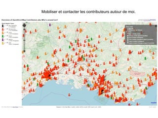 Mobiliser et contacter les contributeurs autour de moi.
 