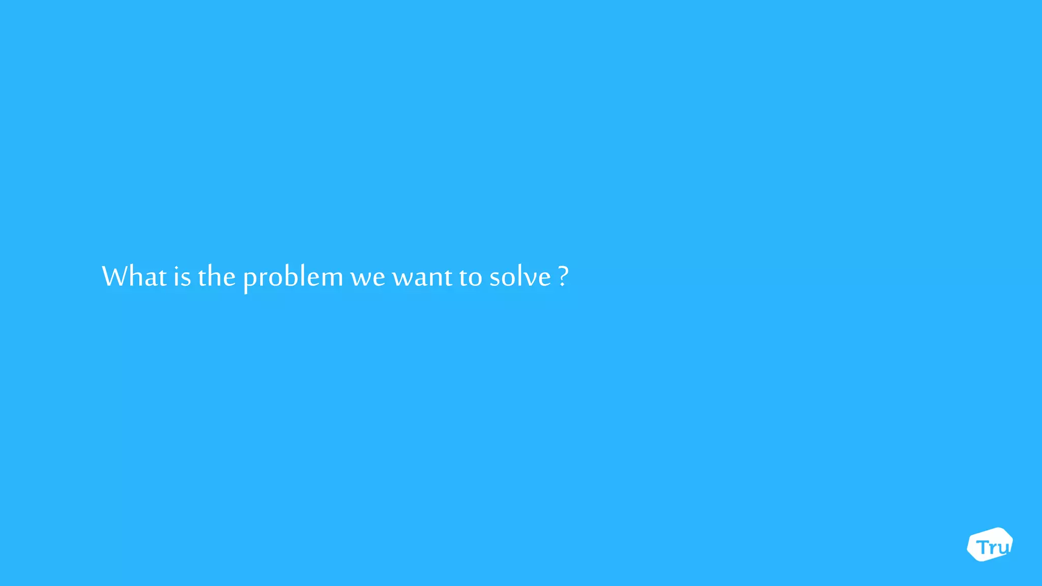 What is the problem we want to solve ?