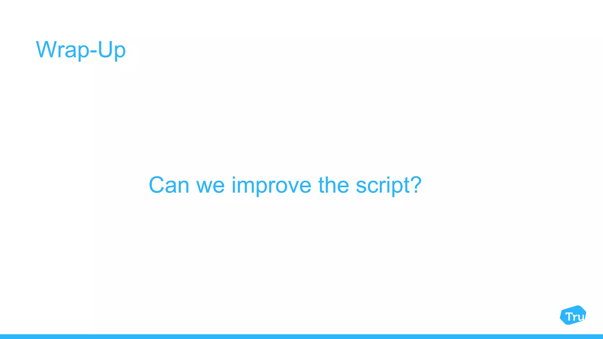 Wrap-Up Can we improve the script?