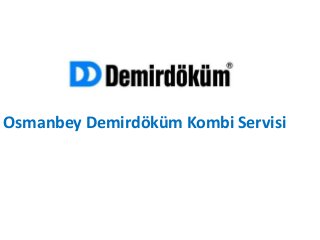 Osmanbey Demirdöküm Kombi Servisi
 