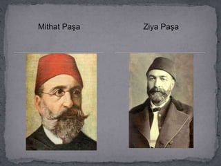 Mithat Paşa Ziya Paşa
 
