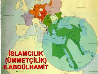İSLAMCILIK (ÜMMETÇİLİK) II.ABDÜLHAMİT 