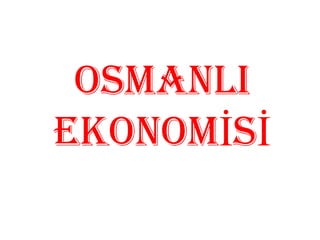 OSMANLI EKONOMİSİ 