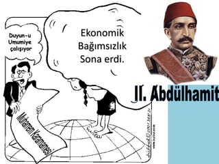 Duyun-u     Ekonomik
Umumiye
çalışıyor   Bağımsızlık
            Sona erdi.
 