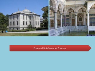 Enderun Kütüphanesi ve Enderun
 
