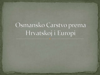 Osmansko carstvo prema hrvatskoj i europi