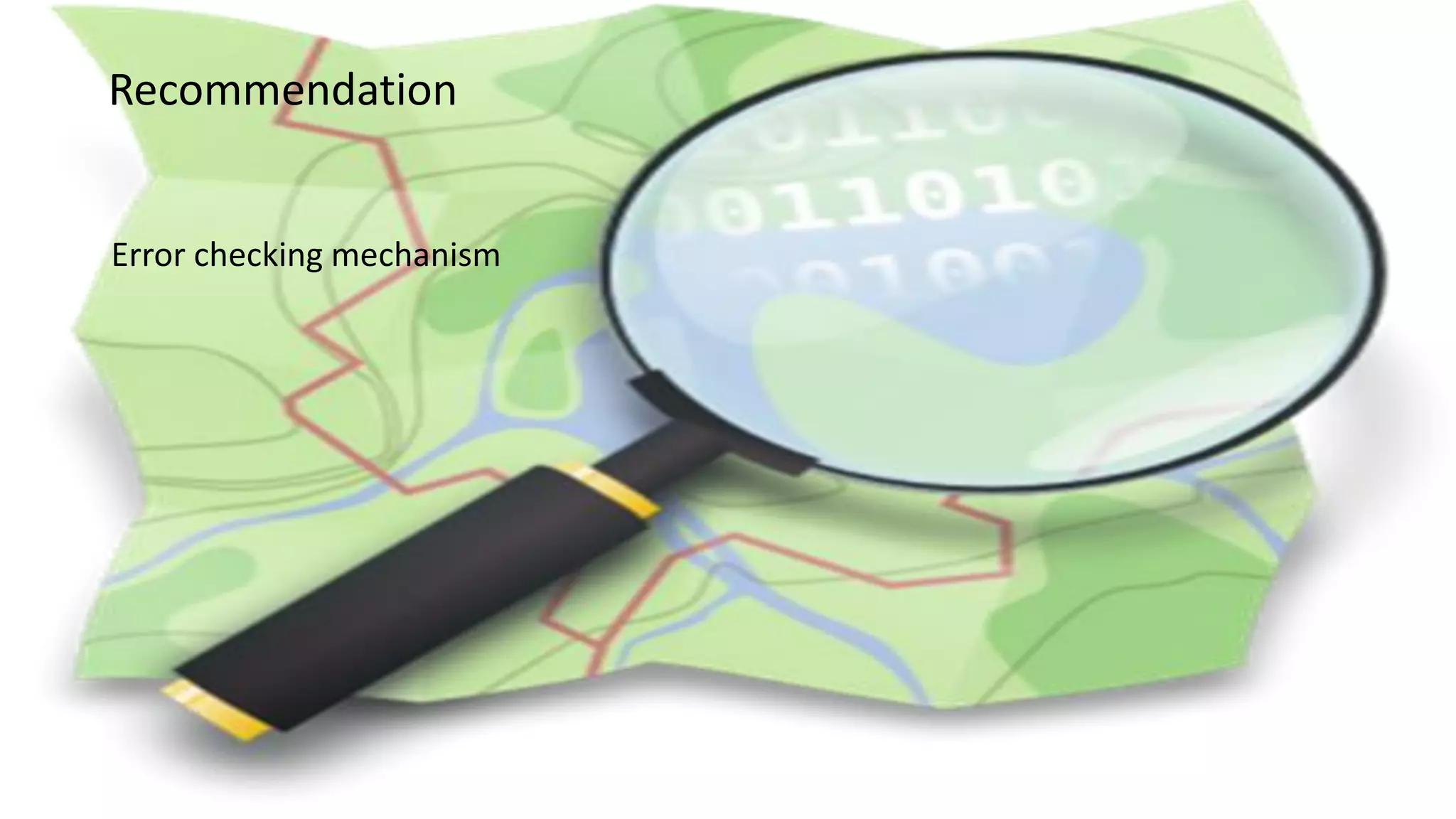 Recommendation
Error checking mechanism
 